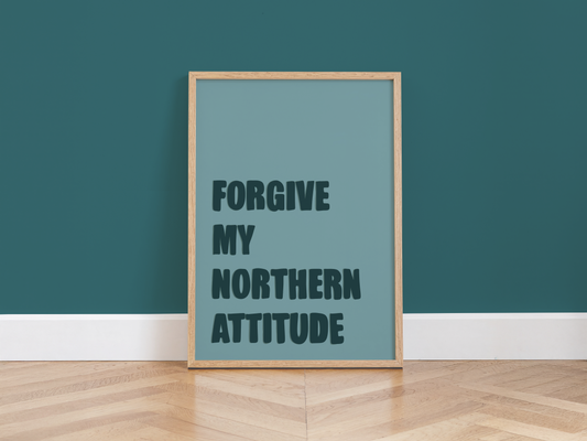 Forgive My Northern Attitude